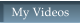 My Videos